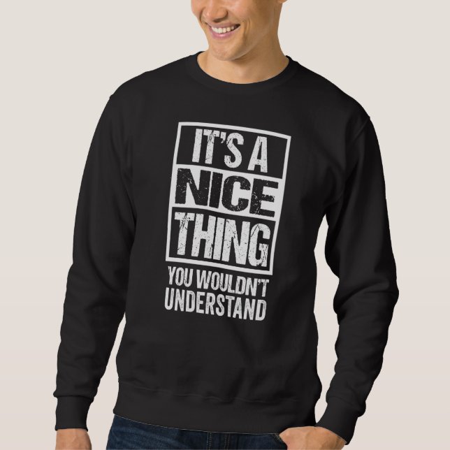 It's A Nice Thing You Wouldn't Understand Niça Nis Sweatshirt (Front)