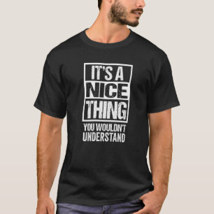 It's A Nice Thing You Wouldn't Understand Niça Nis T-Shirt
