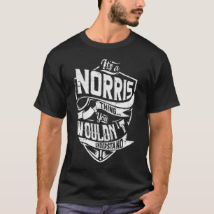 It's a NORRIS thing, You wouldn't understand T-Shirt