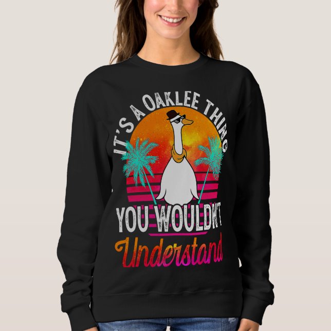 It's A Oaklee Thing You Wouldn't Understand  Oakle Sweatshirt (Front)