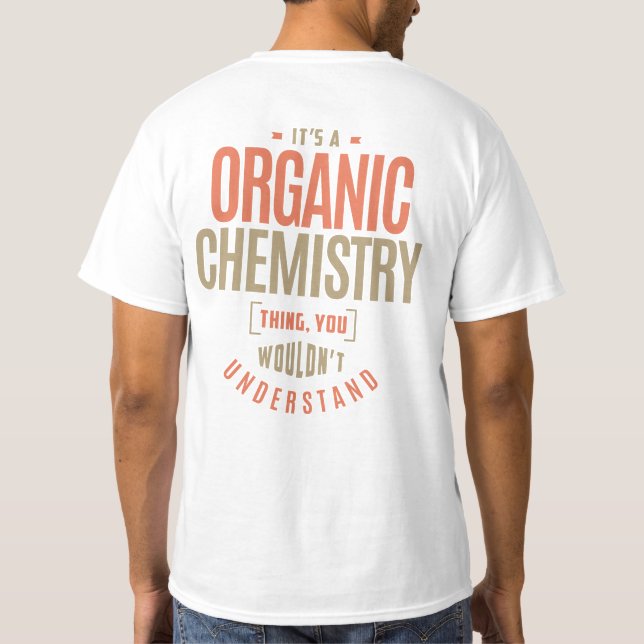 It's a Organic Chemistry Thing T-Shirt (Back)