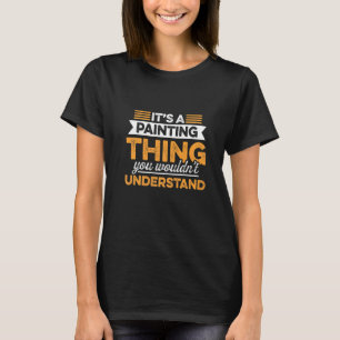 It's A Painting Thing You Wouldn't Understand Arti T-Shirt