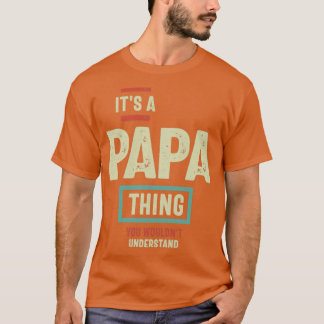 Its a Papa Thing You Wouldnt Understand Father and T-Shirt