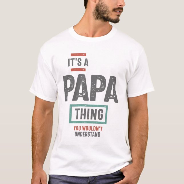 It's a Papa Thing, You Wouldn't Understand T-Shirt (Front)