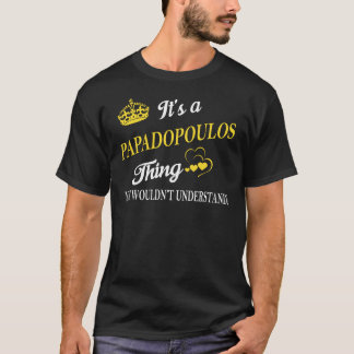 It's a PAPADOPOULOS Thing You Wouldn't Understand T-Shirt