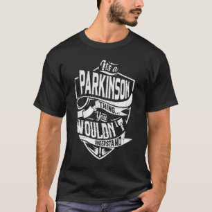It's a PARKINSON thing, You wouldn't understand T-Shirt