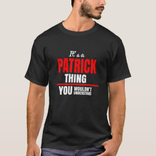 It's a Patrick thing you wouldn't understand name T-Shirt
