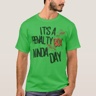 it's a penalty box kinda day2 T-Shirt