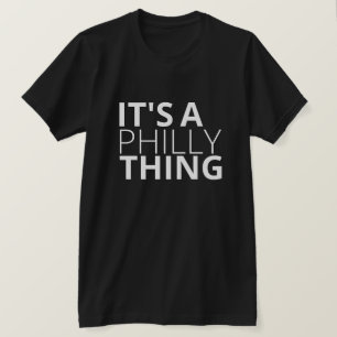 It's a philly thing shirt