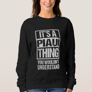 It's A Piauí Thing You Wouldn't Understand Brazil Sweatshirt