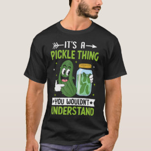 Its A Pickle Thing You Wouldnt Understand T-Shirt
