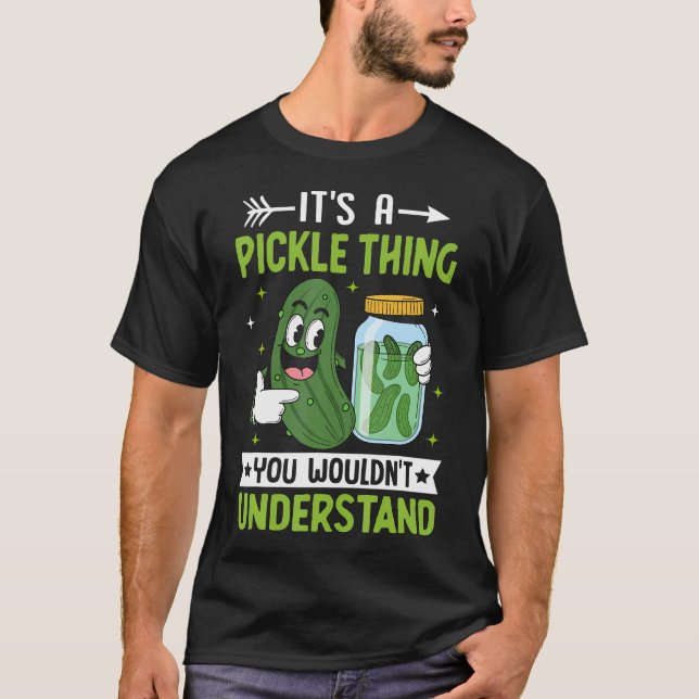 Its A Pickle Thing You Wouldnt Understand T-Shirt (Front)