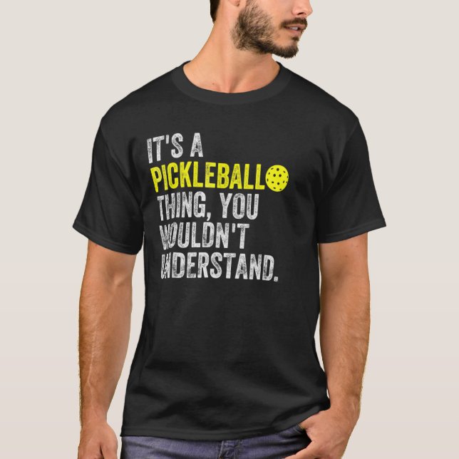 Its A Pickleball Thing You Wouldnt Understand T-Shirt (Front)