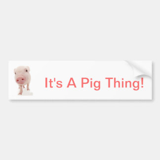 It's A Pig Thing Bumper Sticker