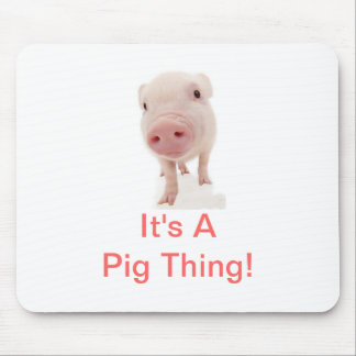 It's A Pig Thing Mouse Pad