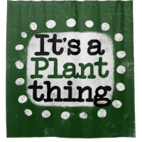 It's A Plant Thing Shower Curtain