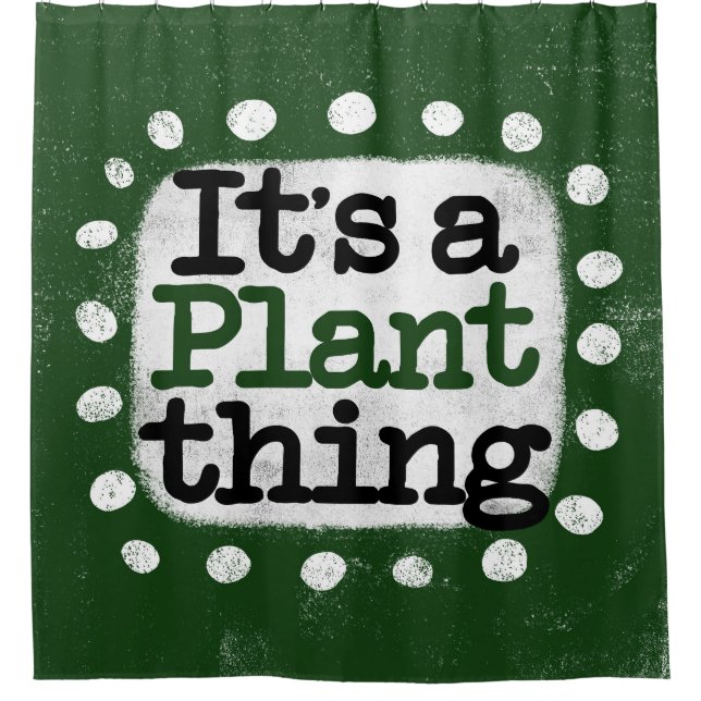 It's A Plant Thing Shower Curtain (Front)