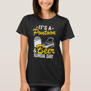 It's A Pontoon & Beer Kinda Day Lake Life Pontoon T-Shirt