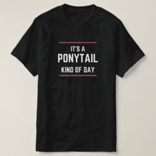 "It's A Ponytail Kind of Day" Hair Day Graphic Tee