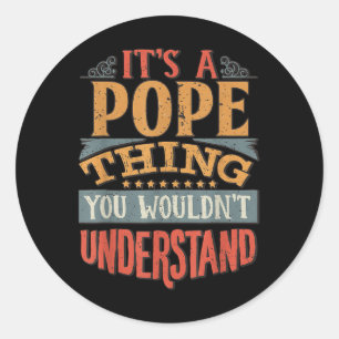 Its A Pope Thing You Wouldnt Understand  Classic Round Sticker