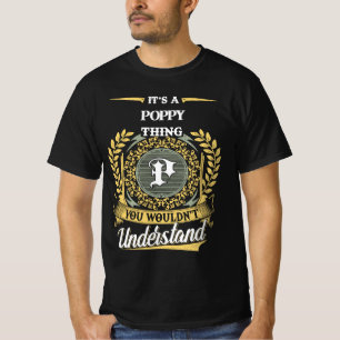 It's a Poppy Thing You Wouldn't Understand T-Shirt