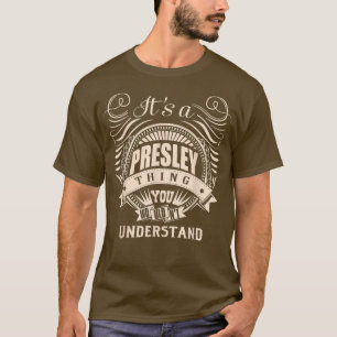It's a PRESLEY thing you wouldn't understand Gifts T-Shirt