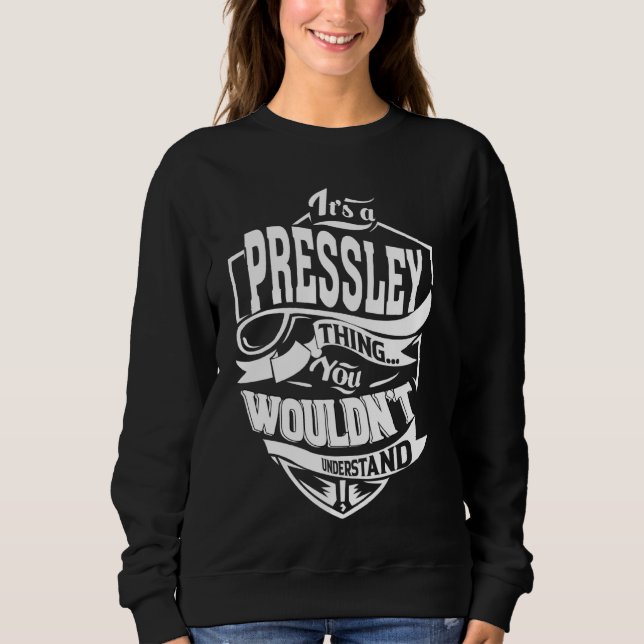It's a PRESSLEY Thing Gifts Sweatshirt (Front)