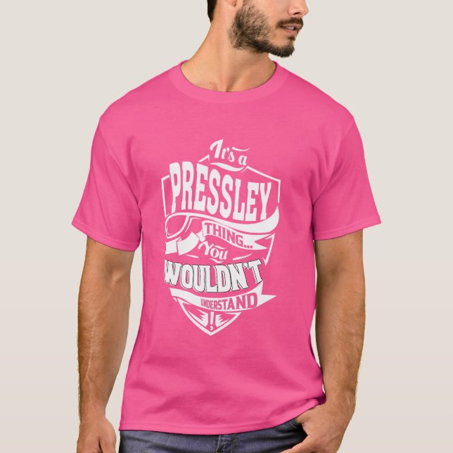 It's a PRESSLEY Thing Gifts T-Shirt (Front)
