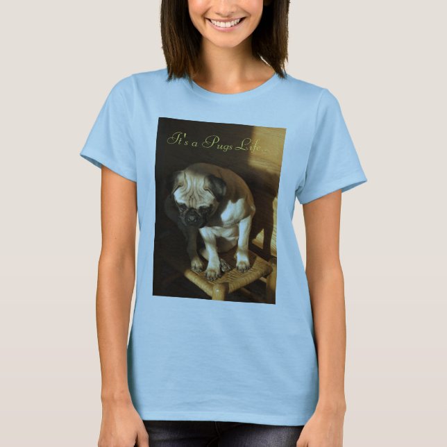 It's a Pugs Life... T-Shirt (Front)