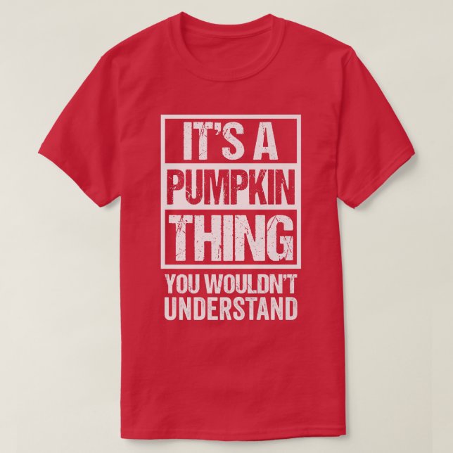 It's A Pumpkin Thing You Wouldn't Understand JackO T-Shirt (Design Front)