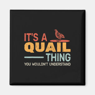 It's A Quail Thing You Wouldnt Understand Quail Hu Magnet