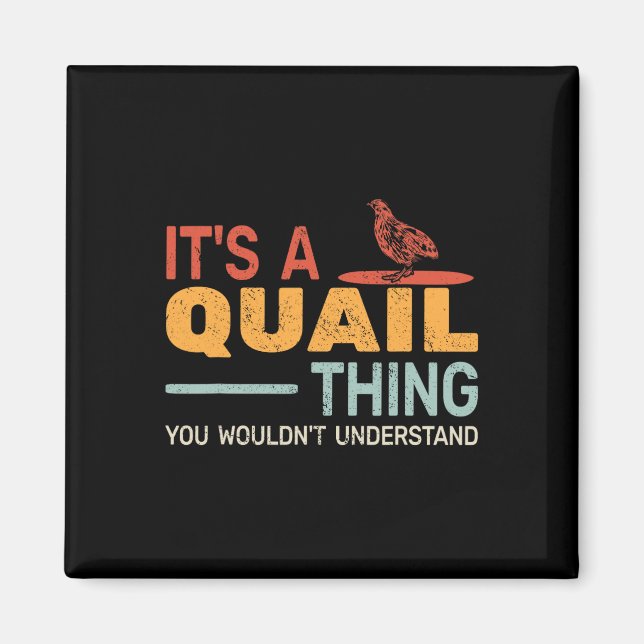 It's A Quail Thing You Wouldnt Understand Quail Hu Magnet (Front)