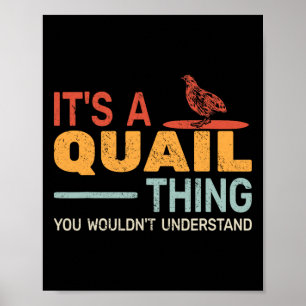 It's A Quail Thing You Wouldnt Understand Quail Hu Poster