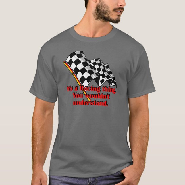 It's a racing thing T-Shirt (Front)