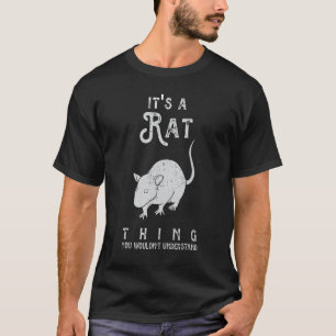 It's A Rat Thing Rat Funny Mouse Lover Cute Mice T-Shirt