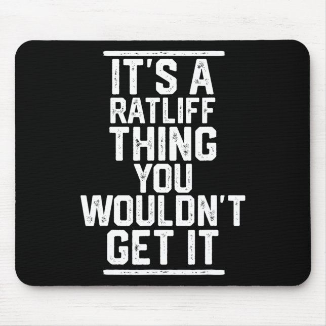 It's A Ratliff Thing You Wouldn't Get It - Family  Mouse Pad (Front)