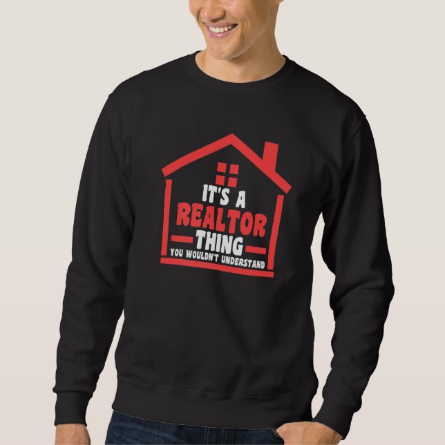 it's a realtor thing you house real estate realtor sweatshirt (Front)