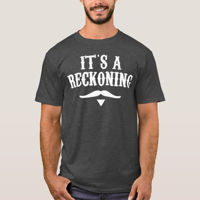 Its A Reckoning funny T-Shirt (Front)