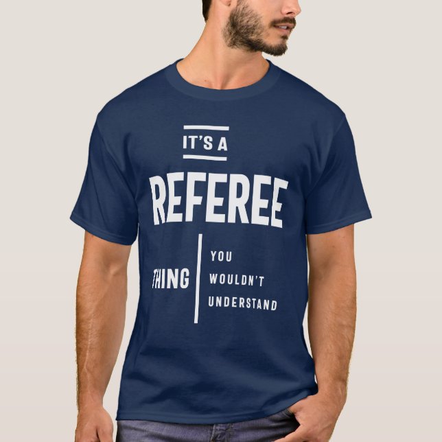 It's A Referee Thing Job Title Gift T-Shirt (Front)