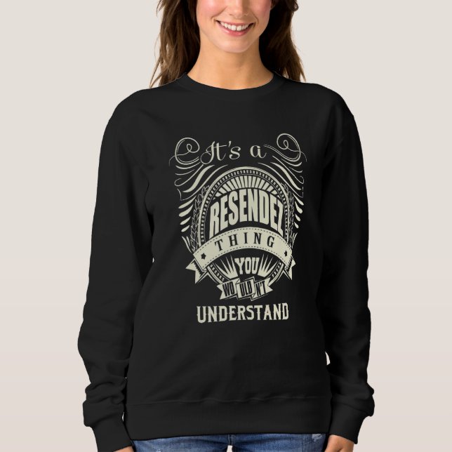 It's A Resendez Thing You Wouldn't Understand Sweatshirt (Front)
