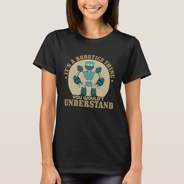 Its A Robot Thing You Wouldnt Understand T-Shirt (Front)