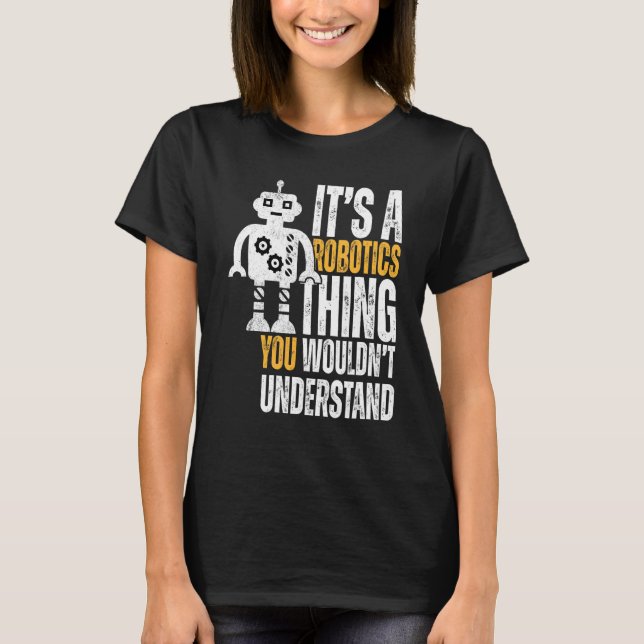 It's A Robotics Thing  Robotics T-Shirt (Front)