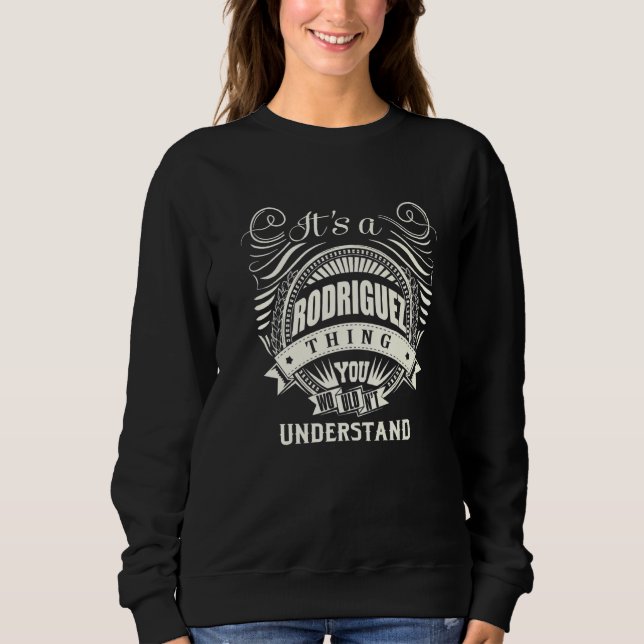 Its A Rodriguez Thing You Wouldnt Understand Sweatshirt (Front)