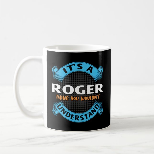 Its A Roger Thing You Wouldnt Understand Name Nick Coffee Mug (Left)