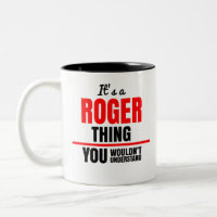 It's a Roger thing you wouldn't understand