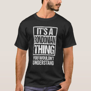 It's A Rondonian Thing You Wouldn't Understand Bra T-Shirt