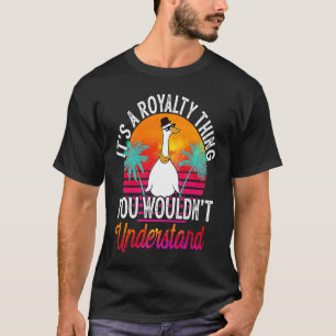 It's A Royalty Thing You Wouldn't Understand Roya T-Shirt