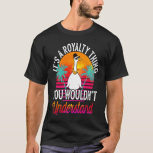 It's A Royalty Thing You Wouldn't Understand Roya T-Shirt