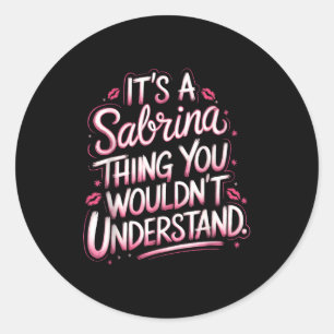 Its A Sabrina Thing You Wouldn't Understand Women  Classic Round Sticker