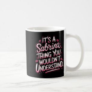 Its A Sabrina Thing You Wouldn't Understand Women  Coffee Mug